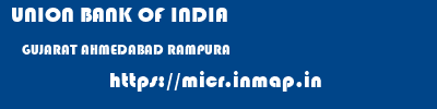 UNION BANK OF INDIA  GUJARAT AHMEDABAD RAMPURA   micr code